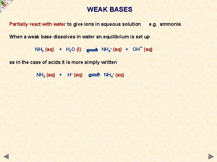 WEAK BASES Partially react with water to give ions in aqueous solution e. g.