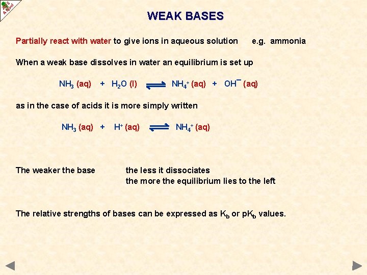 WEAK BASES Partially react with water to give ions in aqueous solution e. g.