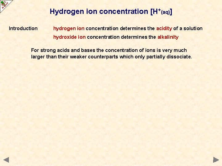 Hydrogen ion concentration [H+(aq)] Introduction hydrogen ion concentration determines the acidity of a solution
