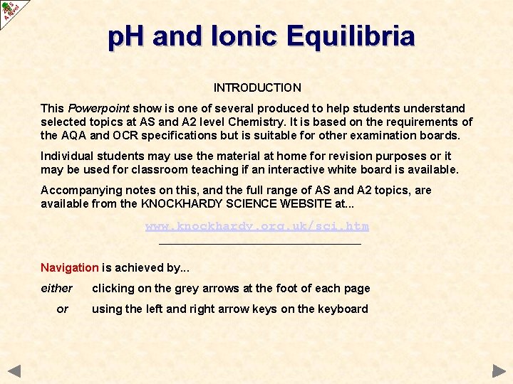p. H and Ionic Equilibria INTRODUCTION This Powerpoint show is one of several produced