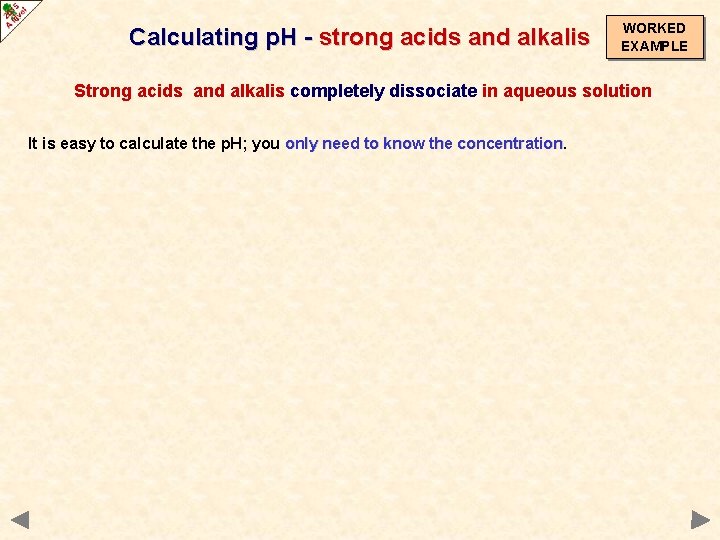 Calculating p. H - strong acids and alkalis WORKED EXAMPLE Strong acids and alkalis