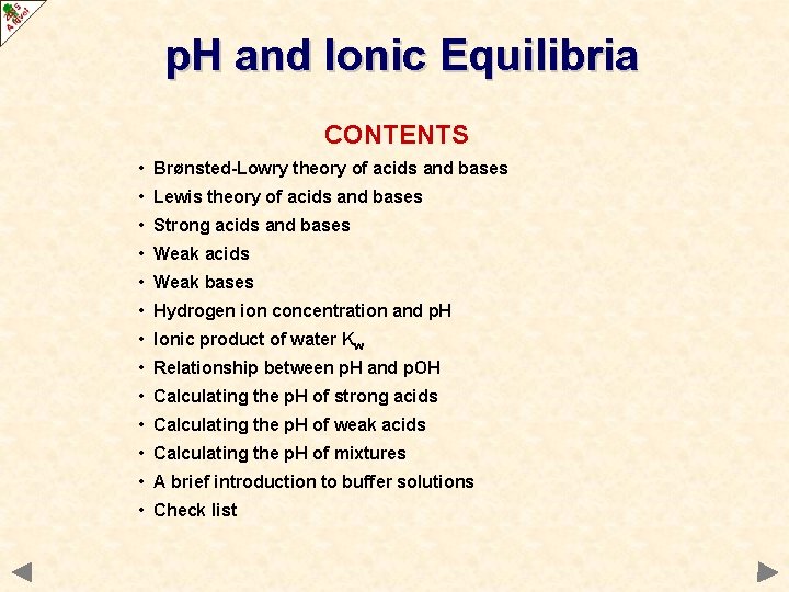 p. H and Ionic Equilibria CONTENTS • Brønsted-Lowry theory of acids and bases •