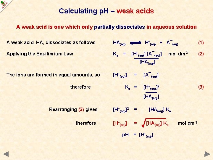 Calculating p. H – weak acids A weak acid is one which only partially