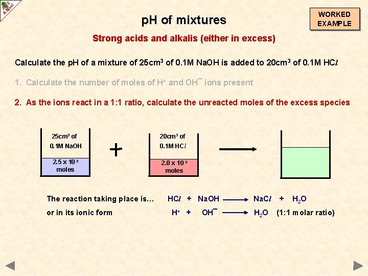 WORKED EXAMPLE p. H of mixtures Strong acids and alkalis (either in excess) Calculate