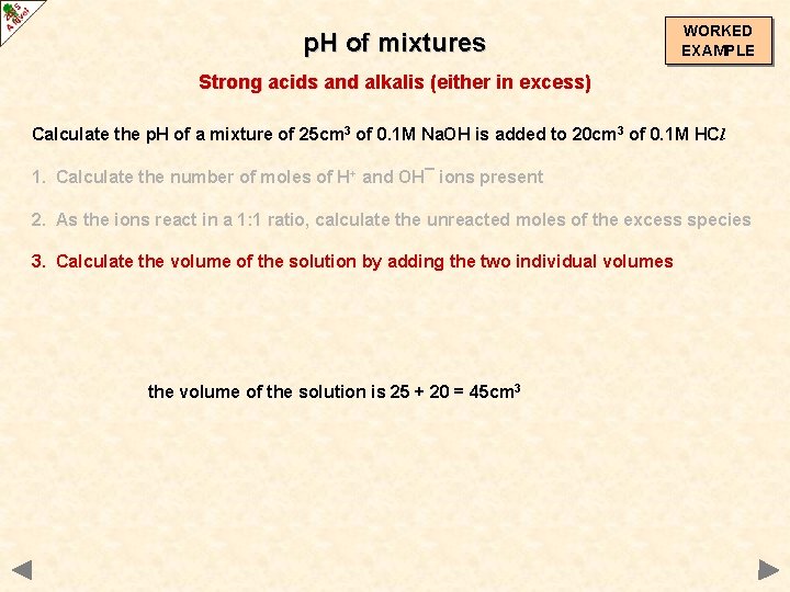 p. H of mixtures WORKED EXAMPLE Strong acids and alkalis (either in excess) Calculate
