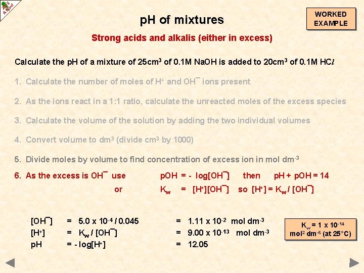 WORKED EXAMPLE p. H of mixtures Strong acids and alkalis (either in excess) Calculate