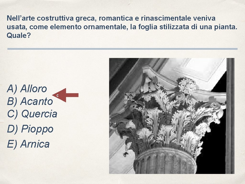 Nell’arte costruttiva greca, romantica e rinascimentale veniva usata, come elemento ornamentale, la foglia stilizzata