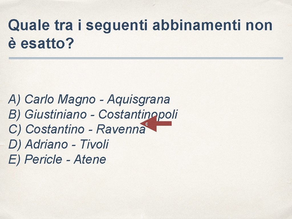 Quale tra i seguenti abbinamenti non è esatto? A) Carlo Magno - Aquisgrana B)