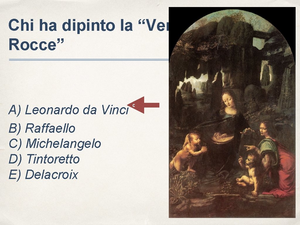 Chi ha dipinto la “Vergine delle Rocce” A) Leonardo da Vinci B) Raffaello C)