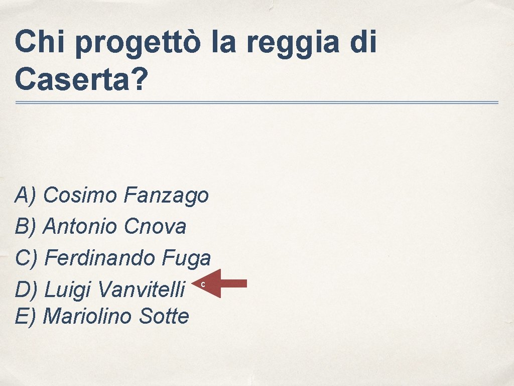 Chi progettò la reggia di Caserta? A) Cosimo Fanzago B) Antonio Cnova C) Ferdinando