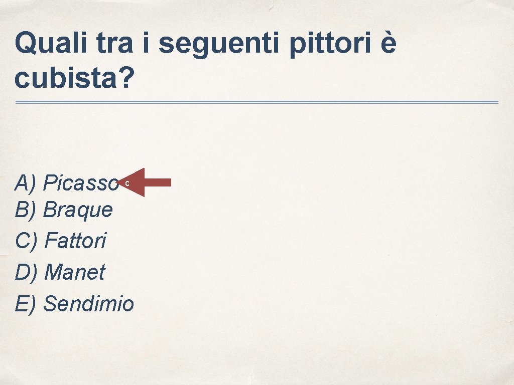 Quali tra i seguenti pittori è cubista? A) Picasso c B) Braque C) Fattori