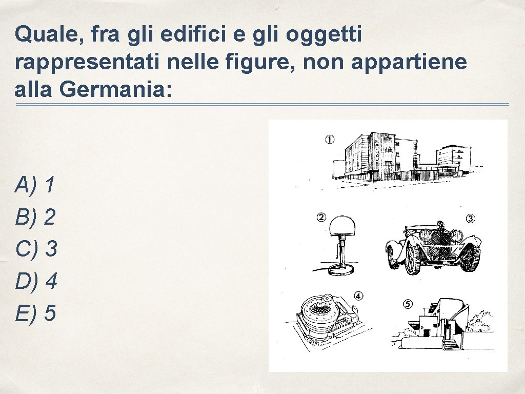 Quale, fra gli edifici e gli oggetti rappresentati nelle figure, non appartiene alla Germania: