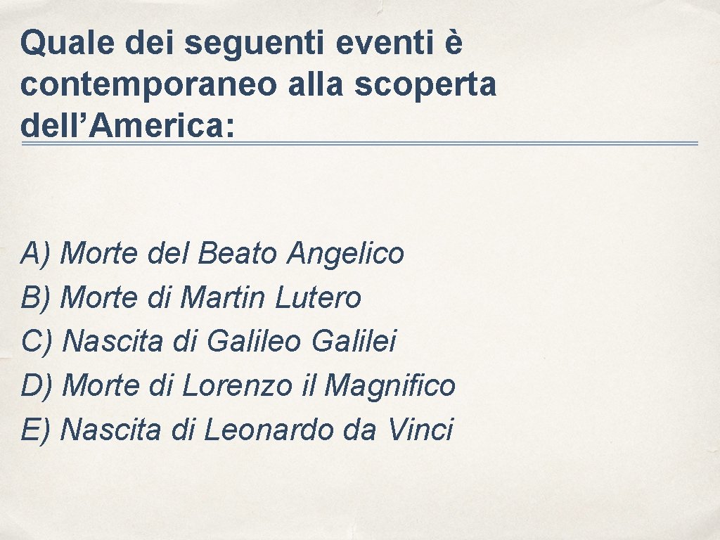 Quale dei seguenti eventi è contemporaneo alla scoperta dell’America: A) Morte del Beato Angelico