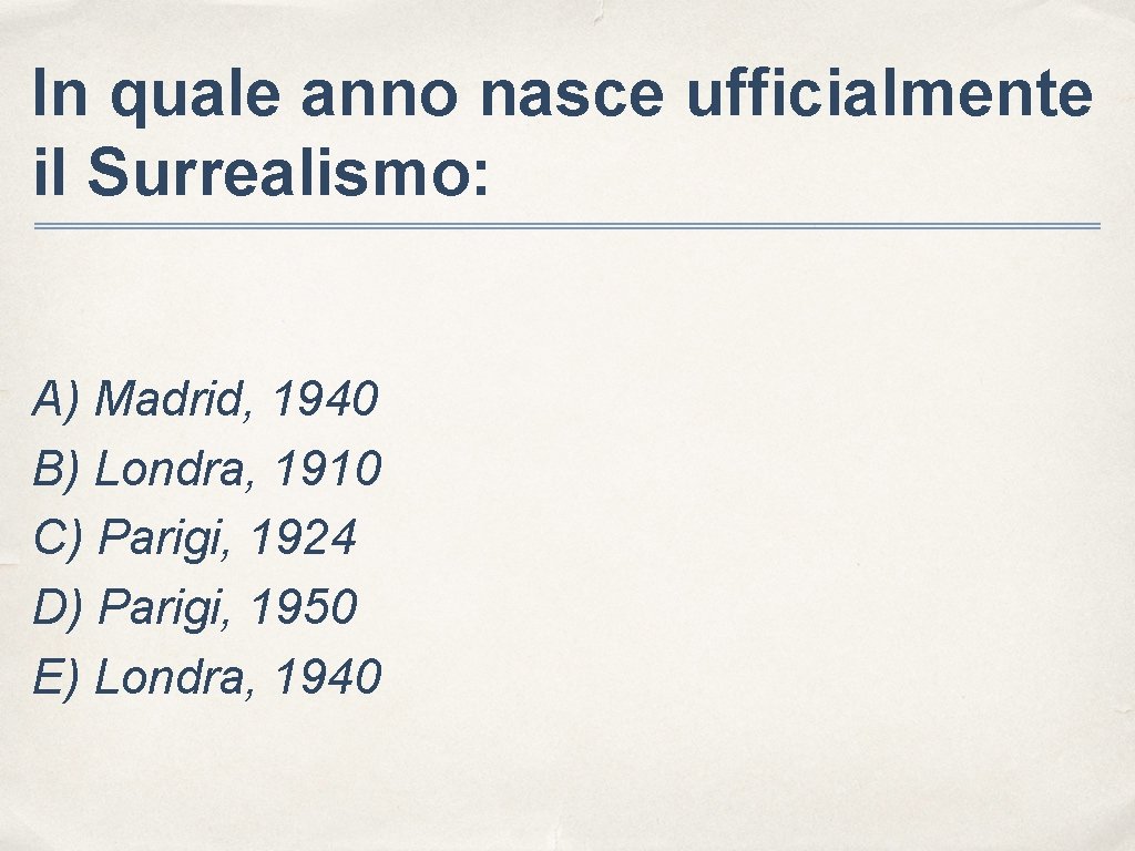 In quale anno nasce ufficialmente il Surrealismo: A) Madrid, 1940 B) Londra, 1910 C)