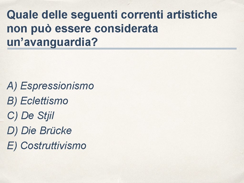 Quale delle seguenti correnti artistiche non può essere considerata un’avanguardia? A) Espressionismo B) Eclettismo