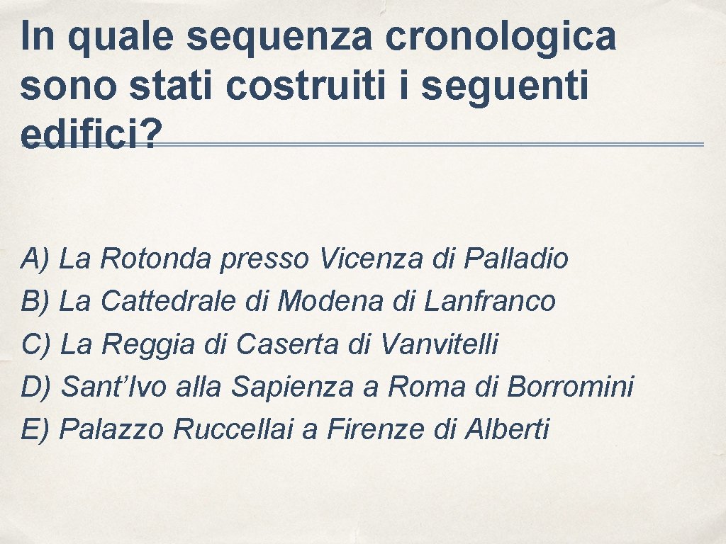 In quale sequenza cronologica sono stati costruiti i seguenti edifici? A) La Rotonda presso