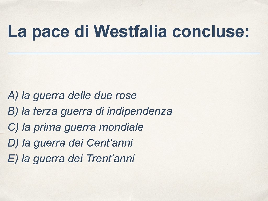 La pace di Westfalia concluse: A) la guerra delle due rose B) la terza