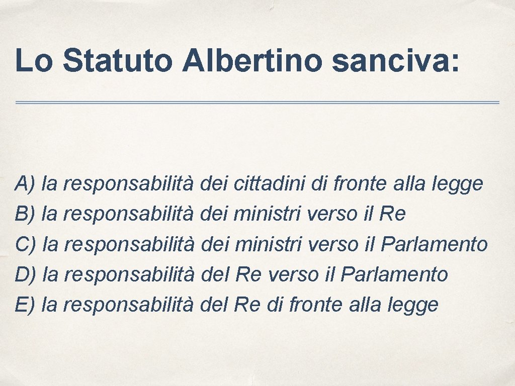 Lo Statuto Albertino sanciva: A) la responsabilità dei cittadini di fronte alla legge B)