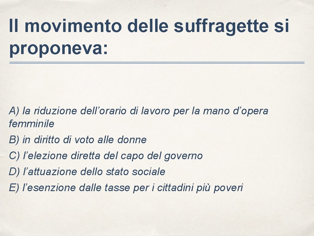 Il movimento delle suffragette si proponeva: A) la riduzione dell’orario di lavoro per la