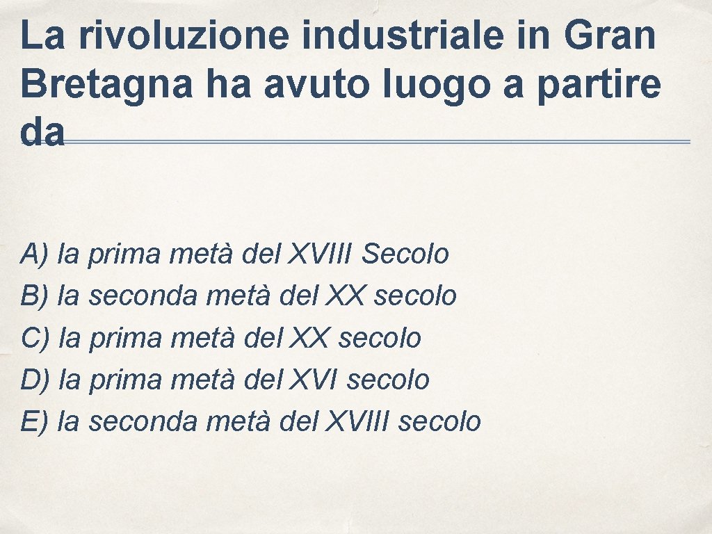 La rivoluzione industriale in Gran Bretagna ha avuto luogo a partire da A) la