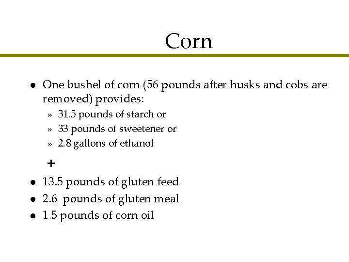 Corn l One bushel of corn (56 pounds after husks and cobs are removed)