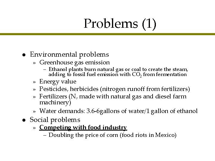 Problems (1) l Environmental problems » Greenhouse gas emission – Ethanol plants burn natural