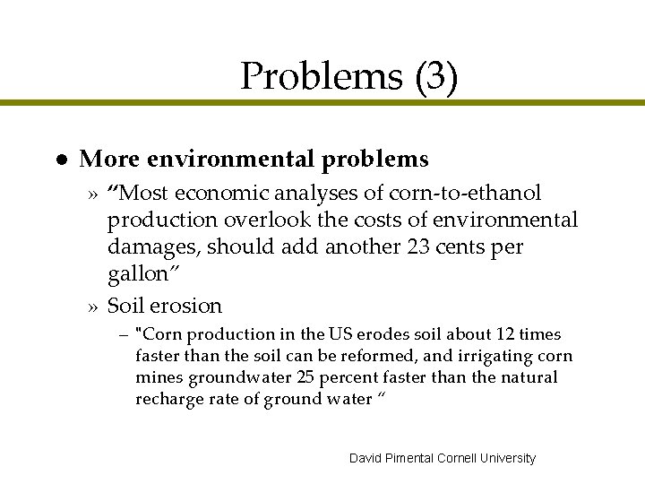 Problems (3) l More environmental problems » “Most economic analyses of corn-to-ethanol production overlook