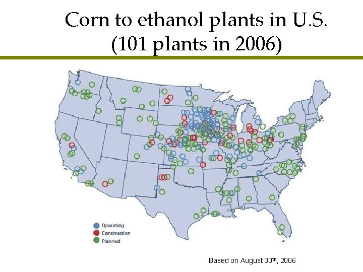 Corn to ethanol plants in U. S. (101 plants in 2006) Based on August