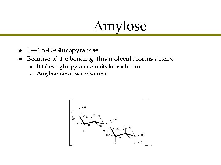 Amylose l l 1 4 -D-Glucopyranose Because of the bonding, this molecule forms a