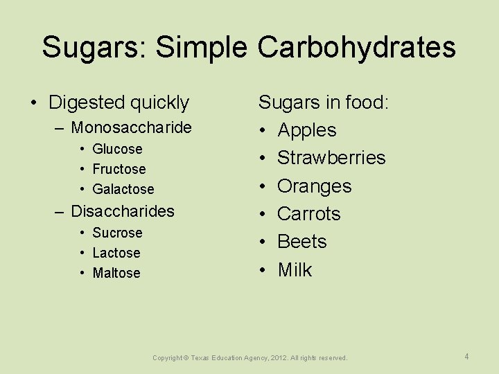 Sugars: Simple Carbohydrates • Digested quickly – Monosaccharide • Glucose • Fructose • Galactose