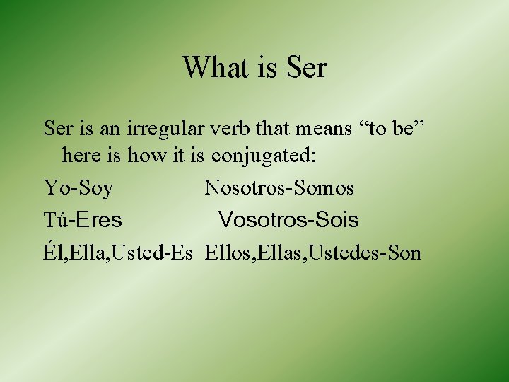 What is Ser is an irregular verb that means “to be” here is how