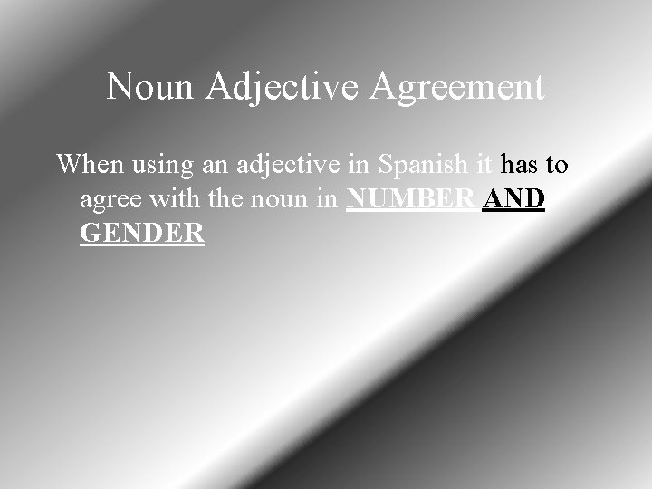 Noun Adjective Agreement When using an adjective in Spanish it has to agree with