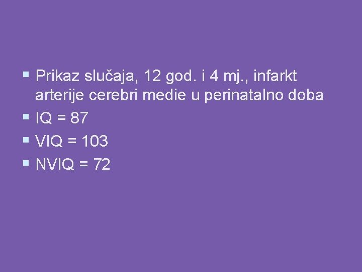 § Prikaz slučaja, 12 god. i 4 mj. , infarkt arterije cerebri medie u