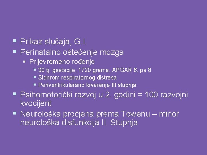 § Prikaz slučaja, G. I. § Perinatalno oštećenje mozga § Prijevremeno rođenje § 30