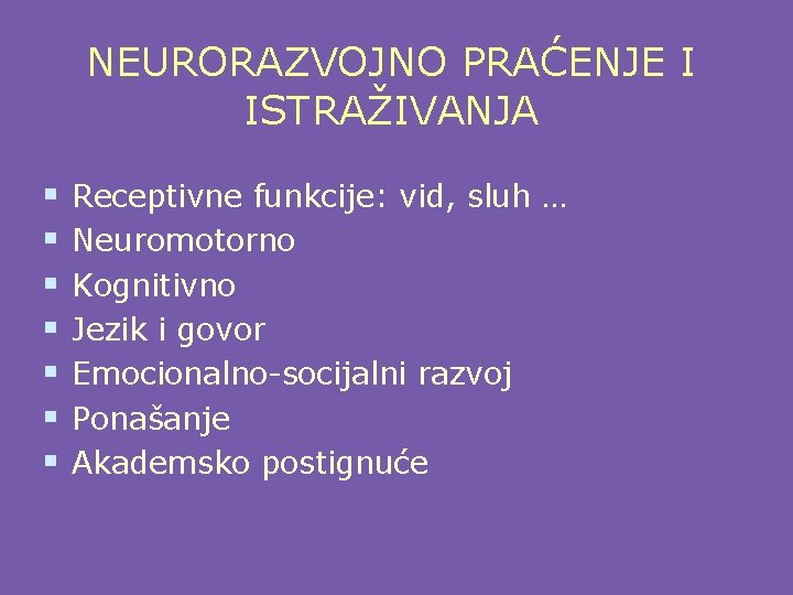 NEURORAZVOJNO PRAĆENJE I ISTRAŽIVANJA § § § § Receptivne funkcije: vid, sluh … Neuromotorno