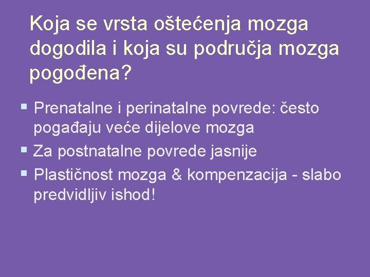 Koja se vrsta oštećenja mozga dogodila i koja su područja mozga pogođena? § Prenatalne