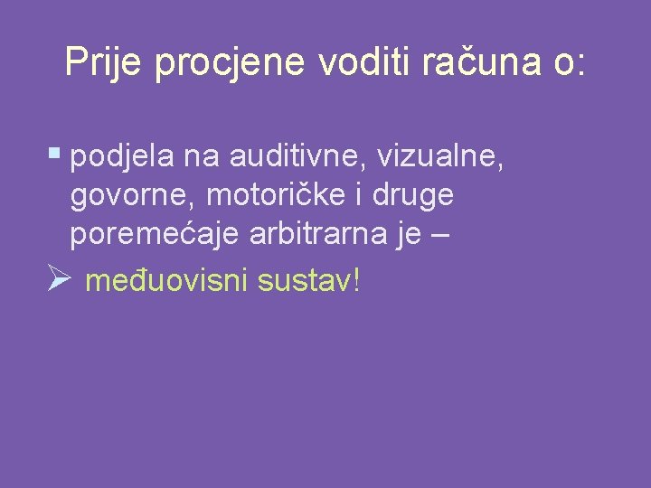 Prije procjene voditi računa o: § podjela na auditivne, vizualne, govorne, motoričke i druge