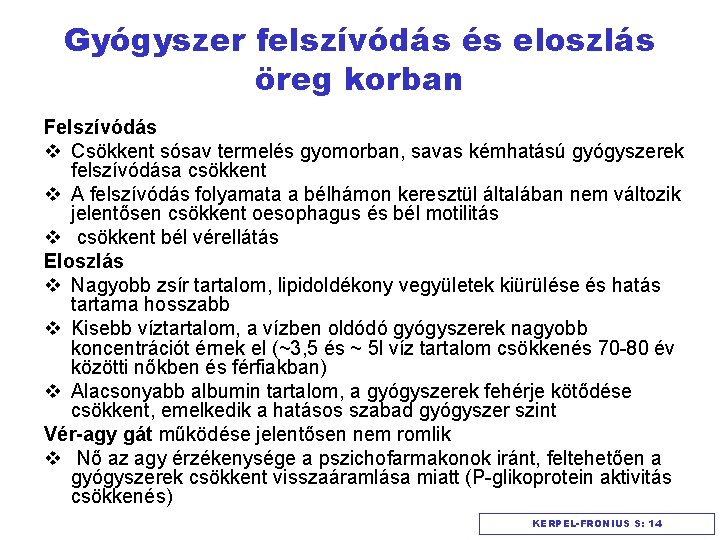 Gyógyszer felszívódás és eloszlás öreg korban Felszívódás v Csökkent sósav termelés gyomorban, savas kémhatású