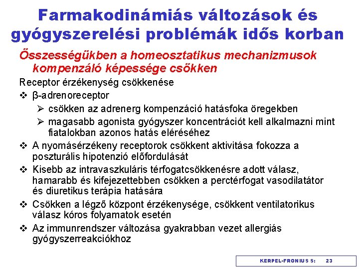 Farmakodinámiás változások és gyógyszerelési problémák idős korban Összességükben a homeosztatikus mechanizmusok kompenzáló képessége csökken