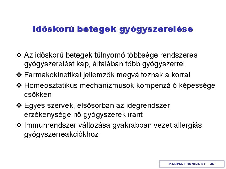 Időskorú betegek gyógyszerelése v Az időskorú betegek túlnyomó többsége rendszeres gyógyszerelést kap, általában több