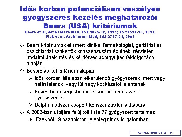 Idős korban potenciálisan veszélyes gyógyszeres kezelés meghatározói Beers (USA) kritériumok Beers et al, Arch