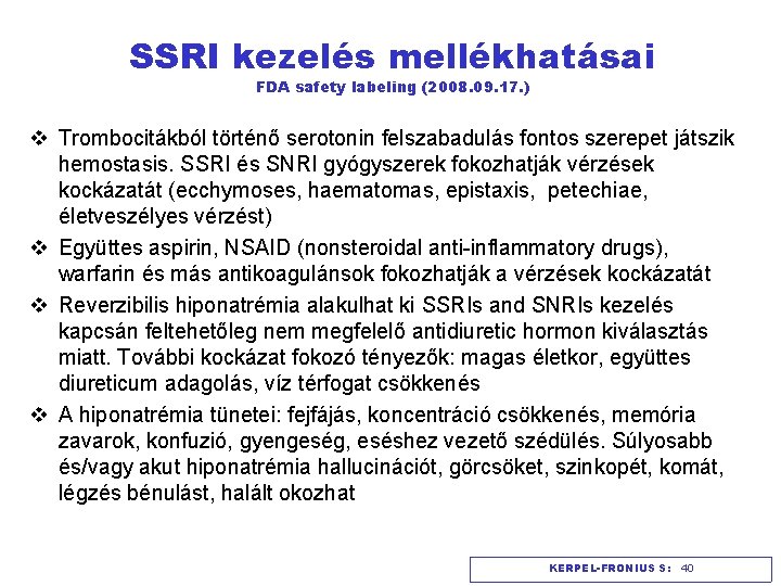 SSRI kezelés mellékhatásai FDA safety labeling (2008. 09. 17. ) v Trombocitákból történő serotonin