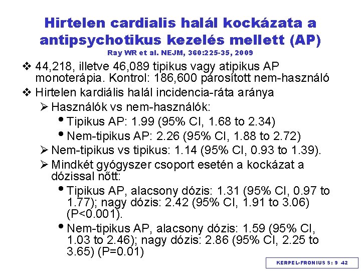 Hirtelen cardialis halál kockázata a antipsychotikus kezelés mellett (AP) Ray WR et al. NEJM,