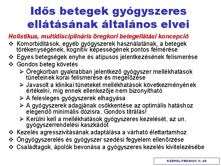 Idős betegek gyógyszeres ellátásának általános elvei Holistikus, multidisciplináris öregkori betegellátási koncepció v Komorbiditások, egyéb