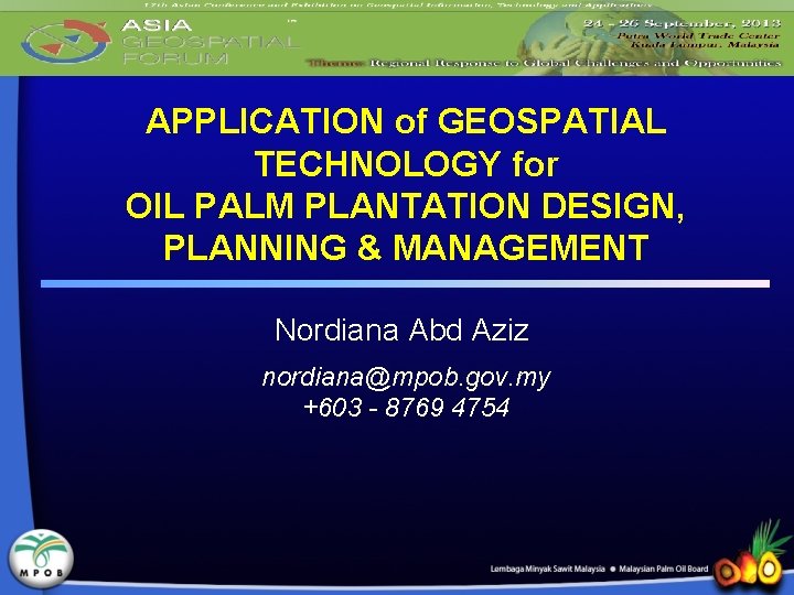 APPLICATION of GEOSPATIAL TECHNOLOGY for OIL PALM PLANTATION DESIGN, PLANNING & MANAGEMENT Nordiana Abd