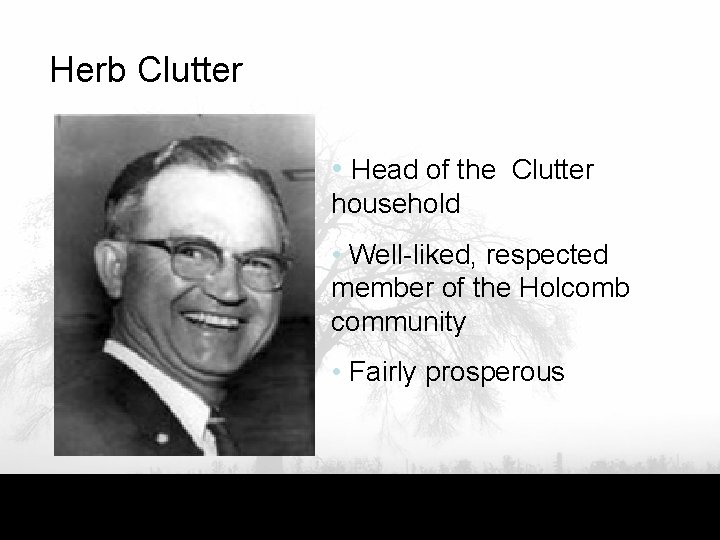 Herb Clutter • Head of the Clutter household • Well-liked, respected member of the
