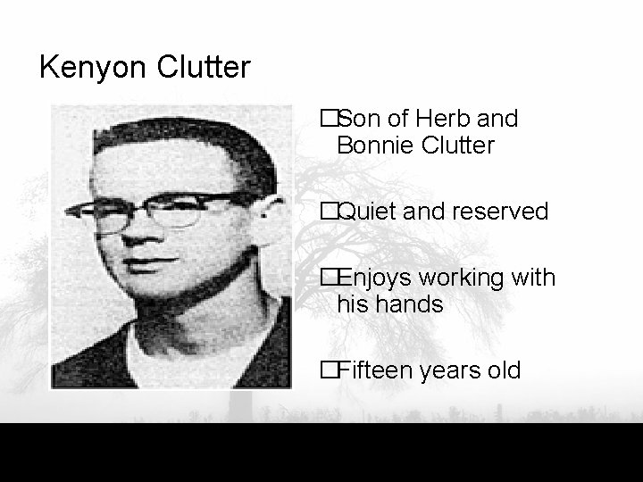 Kenyon Clutter �Son of Herb and Bonnie Clutter �Quiet and reserved �Enjoys working with
