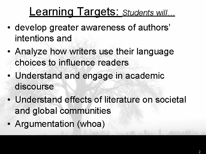 Learning Targets: Students will… • develop greater awareness of authors’ intentions and • Analyze