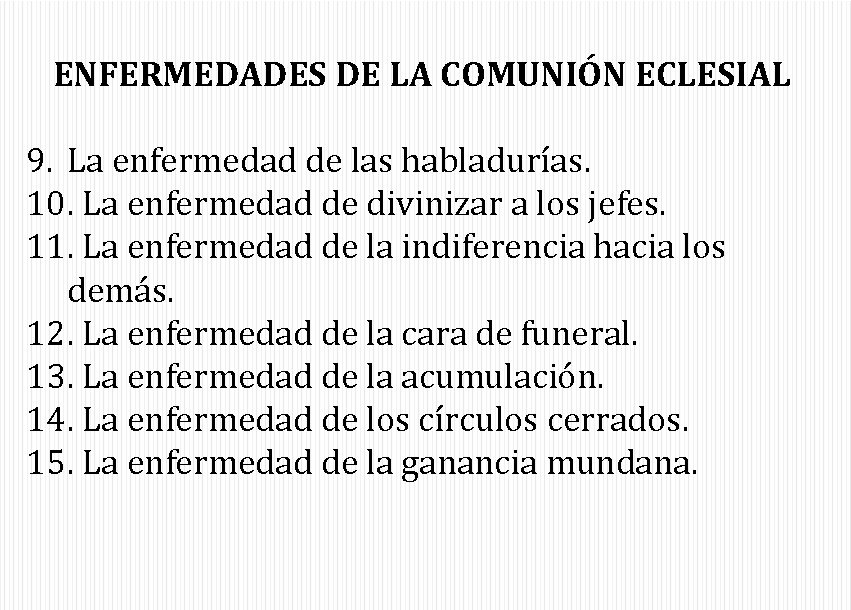 ENFERMEDADES DE LA COMUNIÓN ECLESIAL 9. La enfermedad de las habladurías. 10. La enfermedad