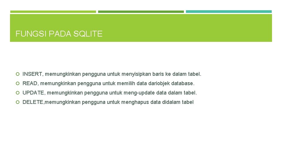 FUNGSI PADA SQLITE INSERT, memungkinkan pengguna untuk menyisipkan baris ke dalam tabel. READ, memungkinkan